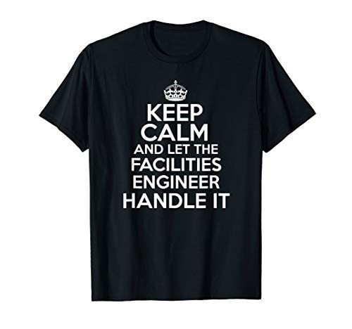 Keep calm and let the facilities engineer handle it shirt