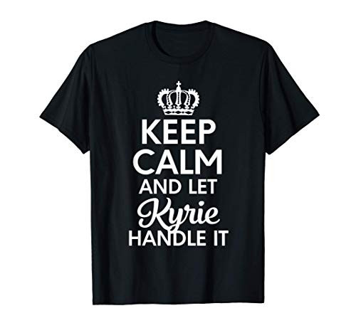 Kyrie Name, Keep Calm And Let Kyrie Handle It T-Shirt