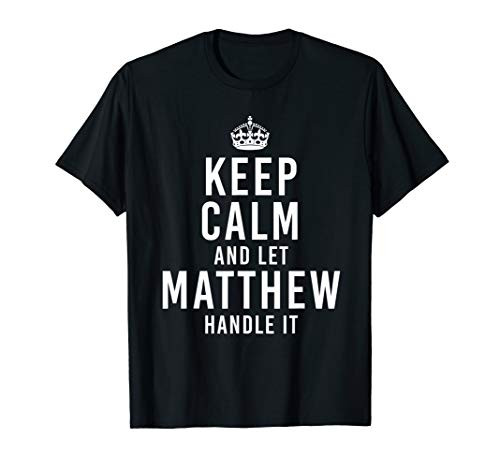 Keep Calm And Let Matthew Handle It Funny Gift Men's Name T-Shirt