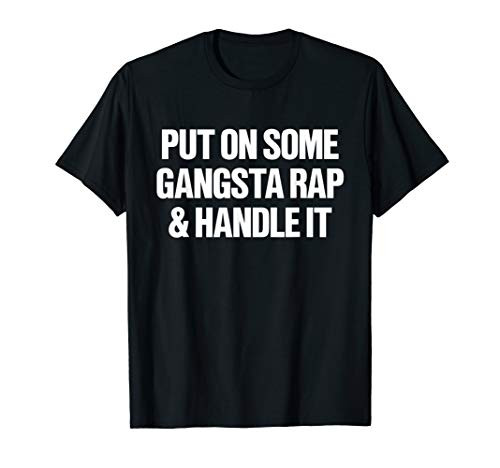 Put On Some Gangsta Rap Handle It Funny Tshirt T-Shirt Put On Some Gangsta Rap Handle It Funny Tshirt T-Shirt