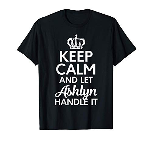 Ashlyn Name, Keep Calm And Let Ashlyn Handle It T-Shirt