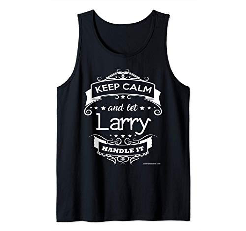 Keep Calm and let Larry handle it. Funny Shirt TShirt Tank Top