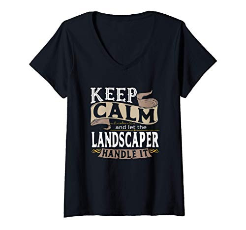 Womens Keep Calm And Let The Landscaper Handle It I Landscaper V-Neck T-Shirt