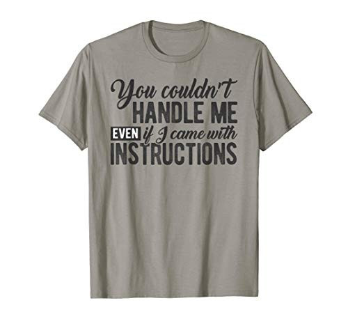 You Couldn't Handle Me Even if I Came with Instructions Meme T-Shirt