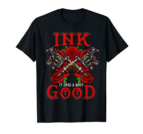 Tattoo Ink Does a Body Good Inked Red Roses Tattooed Tat T-Shirt