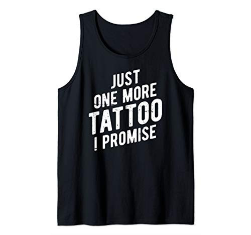 Just One More Tattoo I Promise - Funny Ink Tank Top