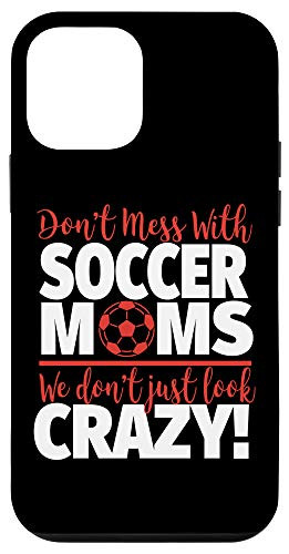 iPhone 12 mini Don't Mess With Soccer Moms - Crazy Soccer Mom Case