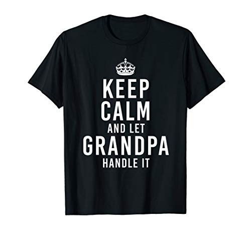Keep Calm And Let Grandpa Handle It Funny Gift Grandparents T-Shirt