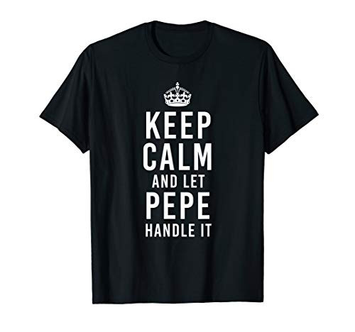 Keep Calm And Let Pepe Handle It Funny Gift Men's Name T-Shirt