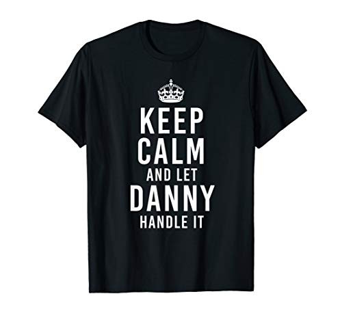 Keep Calm And Let Danny Handle It Funny Gift Men's Name T-Shirt