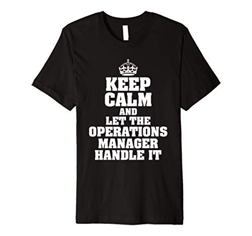Keep Calm And Let The Operations Manager Handle It Funny Premium T-Shirt