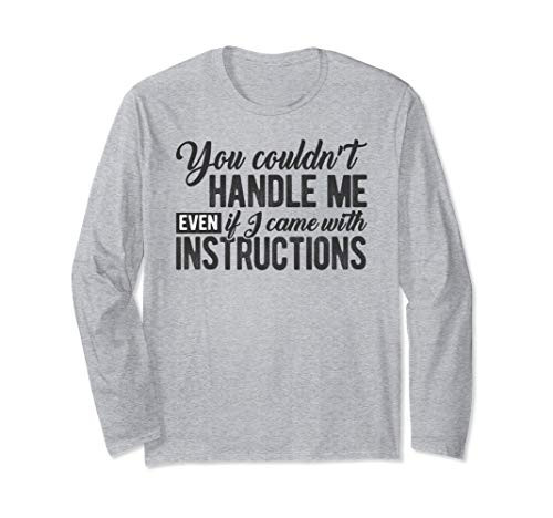 You Couldn't Handle Me Even if I Came with Instructions Meme Long Sleeve T-Shirt