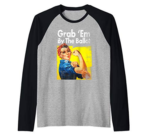 Grab 'Em By The Ballot Rosie The Riveter 2020 Liberal Voter Raglan Baseball Tee