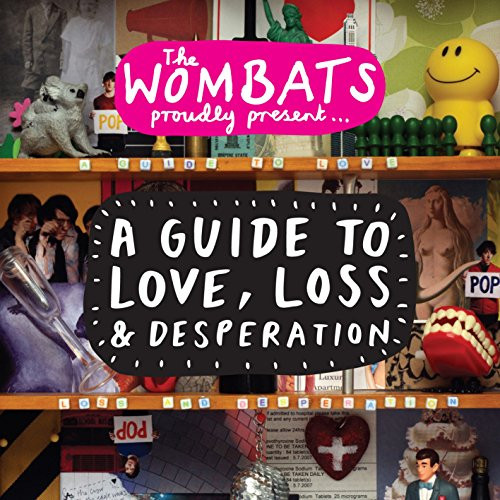 The Wombats Proudly Present... A Guide to Love, Loss  and  Desperation