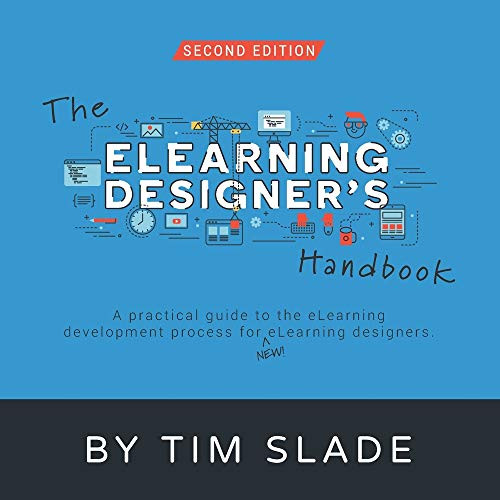 The eLearning Designer's Handbook- A Practical Guide to the eLearning Development Process for New eLearning Designers