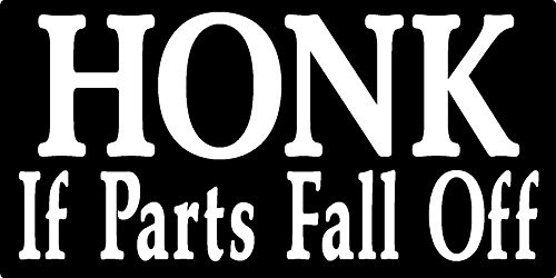 Honk if parts fall off- I Make Decals- Bumper Sticker 3inch X 6inch- vinyl Sticker Decal Honk if parts fall off- I Make Decals- Bumper Sticker 3inch X 6inch- vinyl Sticker Decal