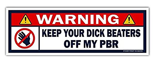 Warning Keep Your Dick Beater Off My PBR Vinyl Bumper Sticker Decal