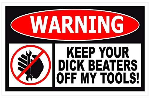Funny Warning - Keep Your Dick Beaters Off My Tools - Great for Toolbox Printed 5 Inch Sticker Decal Die Cut Sticker Graphic - Car Sticker Laptop Sticker