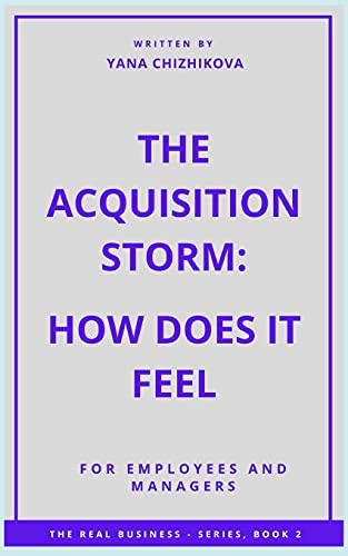The Acquisition Storm- How Does It Feel- For Employees and Managers -The Real Business-