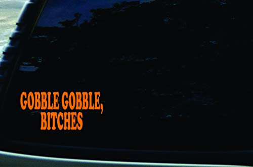 SFD 6inch X 3inch Gobble Gobble- Bitches Orange Funny Vinyl DIE Cut Decal for Your car- Truck- Window- Laptop- MacBook- or Any Other Smooth Surface