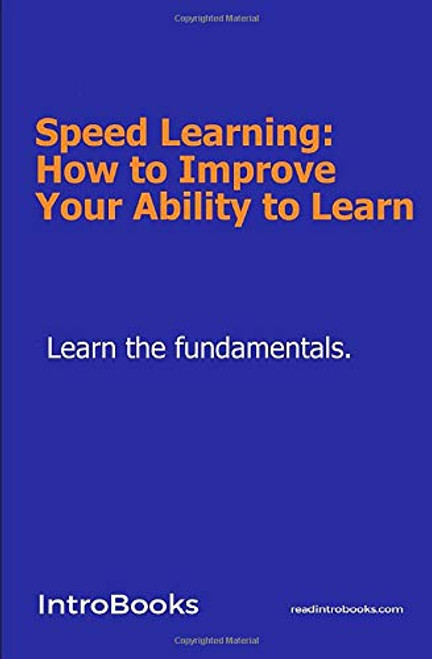 Speed Learning- How to Improve Your Ability to Learn