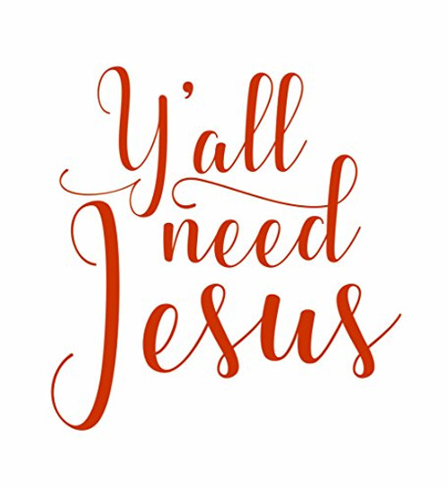 Y'all Need Jesus Vinyl Decal Car Truck Window Laptop Wall Glass -5.5- Dark Orange-
