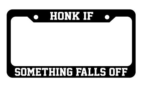 Slap-Art Honk If Something Falls Off License Plate Frame Holder
