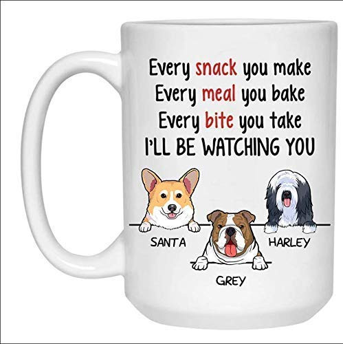 MOSOTA Funny Personalized Coffee Mug Every Snack You Make Every Meal You Bake Every Bite You Take I'll Be Watching You Funny Dog Dad Mom Gifts Custom Gift Dog Lovers Ceramic Coffee Mug 11 OZ