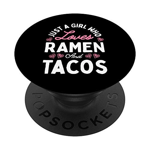 Just A Girl Who Loves Ramen And Tacos Girls Women Gifts PopSockets PopGrip- Swappable Grip for Phones  and  Tablets