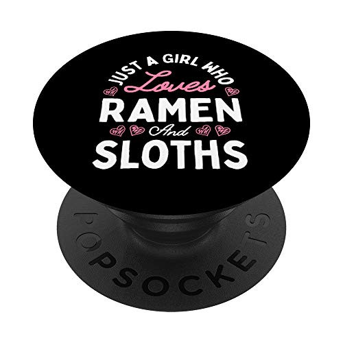 Just A Girl Who Loves Ramen and Sloths Girls Women Gifts PopSockets PopGrip- Swappable Grip for Phones and Tablets Just A Girl Who Loves Ramen and Sloths Girls Women Gifts PopSockets PopGrip- Swappable Grip for Phones and Tablets