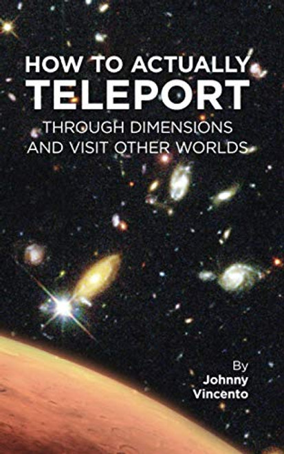 HOW TO ACTUALLY TELEPORT THROUGH DIMENSIONS AND VISIT OTHER WORLDS