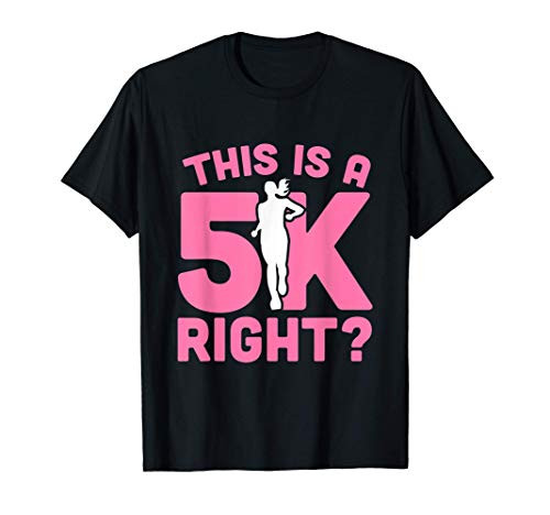 This Is A 5K Right? Funny Running T Shirt For Marathon Run T-Shirt