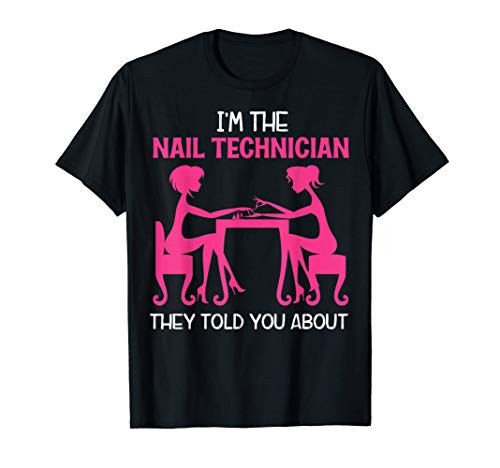Nail Technician Nail Tech Artist Manicurist Women Gift T-Shirt Nail Technician Nail Tech Artist Manicurist Women Gift T-Shirt
