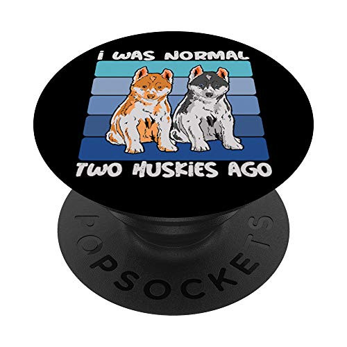 Funny Siberian Husky I Was Normal Two Huskies Ago Dog Lover PopSockets PopGrip- Swappable Grip for Phones  and  Tablets