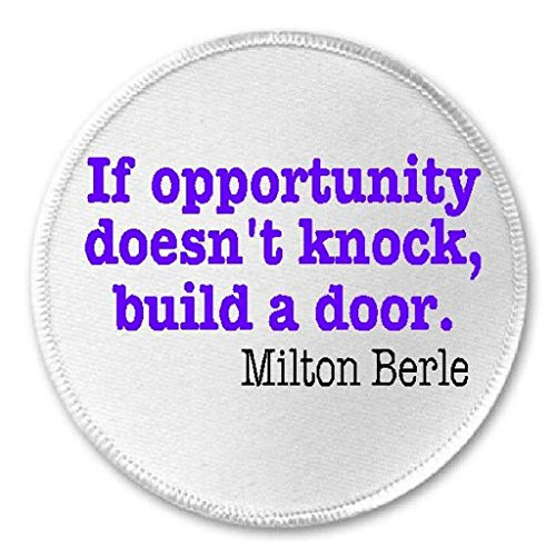 Opportunity Doesn't Knock Build Door Milton Berle Quote - 3inch Sew/Iron On Patch