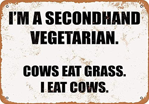 The Metal Tin Sign Vintage Chic Art I'm a Secondhand Vegetarian. Cows Eat Grass- I Eat Cows Art Decoration for Outdoor Walls of Home Bar Cafe Restaurant Club 8x12 Inch