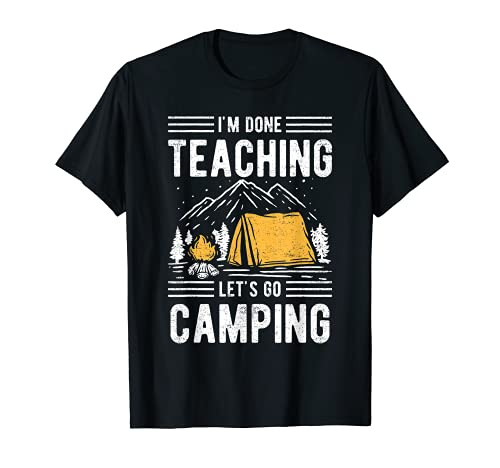 Funny I'm done teaching let's go camping Teacher T-Shirt