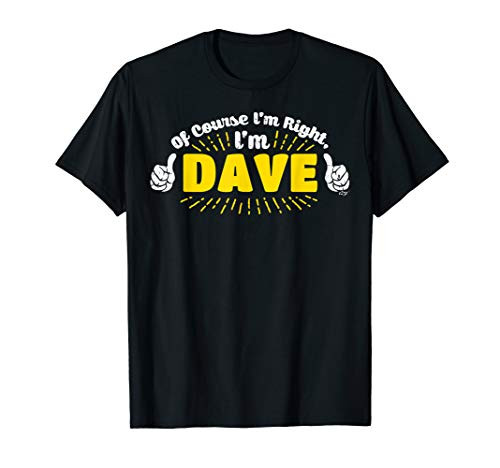 Novelty Of Course I'm Right Dave T-Shirt Funny Tee T Shirt