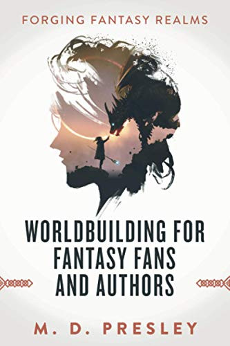 Worldbuilding For Fantasy Fans And Authors -Forging Fantasy Realms-