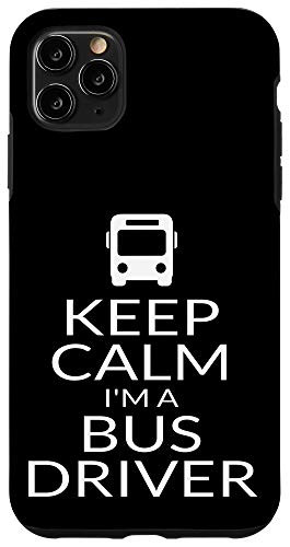 iPhone 11 Pro Max Keep Calm I'm A Bus Driver Quote Slogan Saying Phrase Gift Case