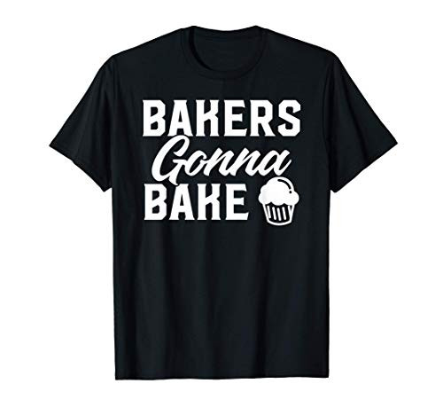 Bakers Gonna Bake Baking Kitchen For Bakers Cupcake T-Shirt
