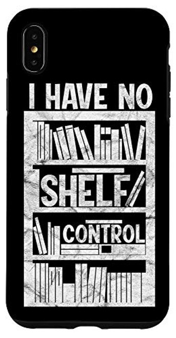 iPhone XS Max I Have No Shelf Control Bookshelf Bookworm Reading Case