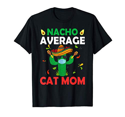 Nacho Average Cat Mom Cinco De Mayo Cactus Face Mask Mexican T-Shirt