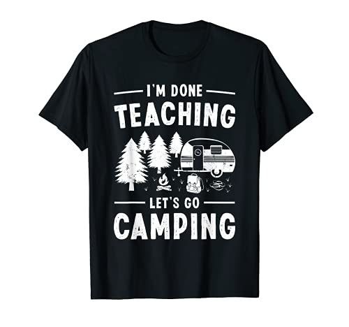 Funny I'm done teaching let's go camping RV Teacher T-Shirt