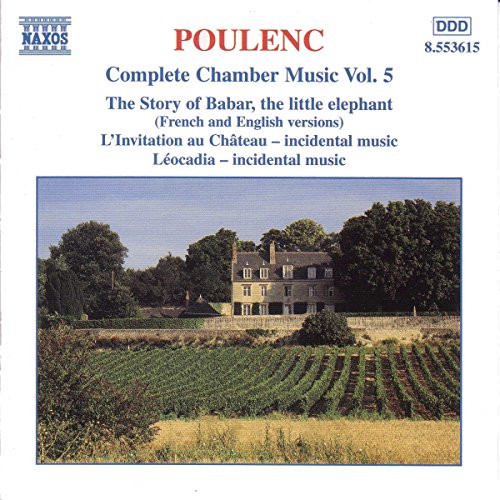 Poulenc - Complete Chamber Music- Vol. 5 ~ The Story of Babar- L'Invitation au Château- Leocadia