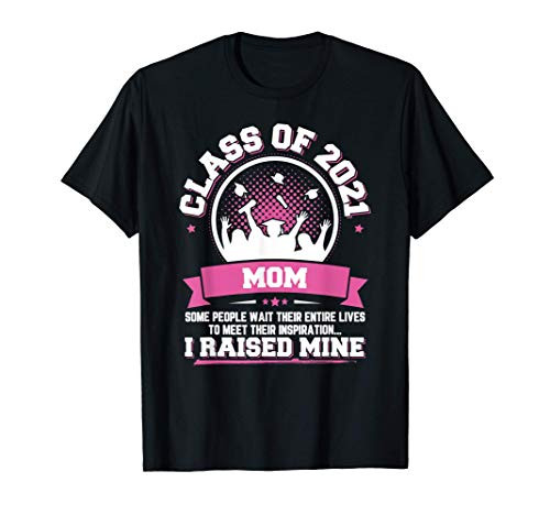 Graduation Gift Proud Mom of a Class of 2021 Graduate T-Shirt Graduation Gift Proud Mom of a Class of 2021 Graduate T-Shirt