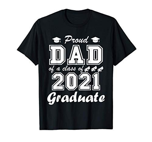 Proud Dad of a Class of 2021 Graduate Graduation Gift Dad T-Shirt Proud Dad of a Class of 2021 Graduate Graduation Gift Dad T-Shirt