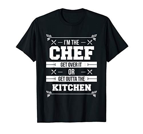 I'm The Chef Get Over It Or Get Outta The Kitchen Bold T-Shirt