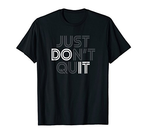 Just Don't Quit - Do It Motivational Statement T-Shirt