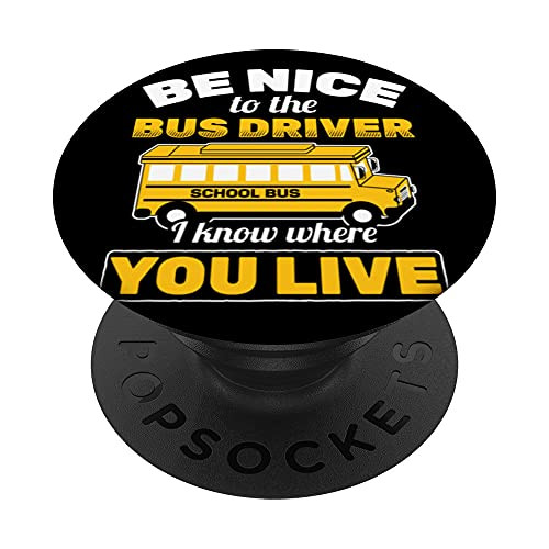 Be Nice To Bus Driver Know Where You Live School Bus Driver PopSockets Swappable PopGrip